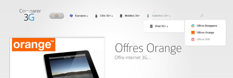 Comparer 3G : Comparateur des offres 3G (clé 3G, abonnement 3G tablettes / Mobile) des opérateurs nationaux (Orange, SFR, Bouygues).